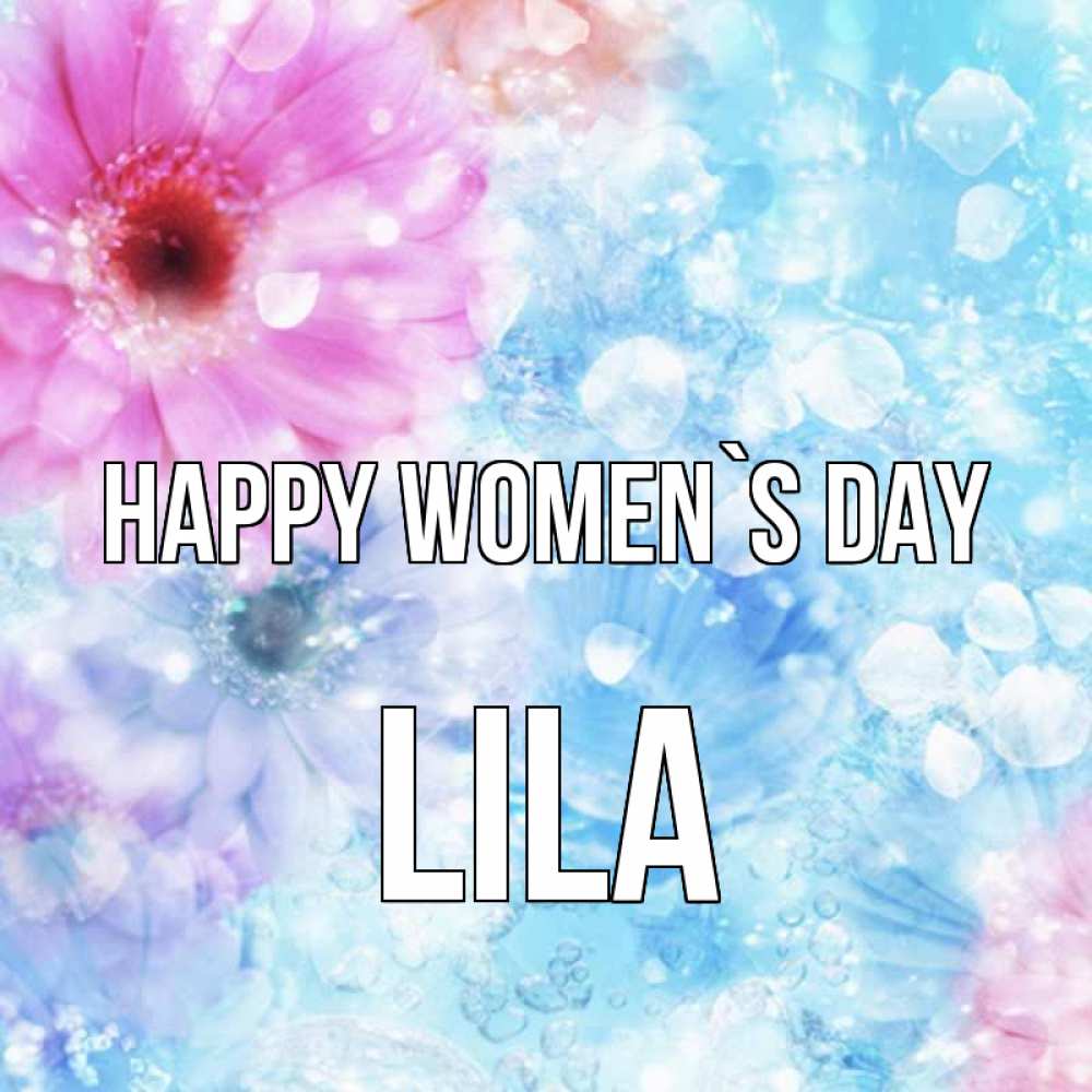 Greetings card с именем, Lila happy women`s day цветы Greetings with text for free download 